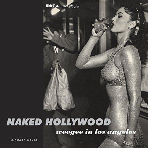 Imagen de archivo de Naked Hollywood: Weegee in Los Angeles a la venta por Books From California