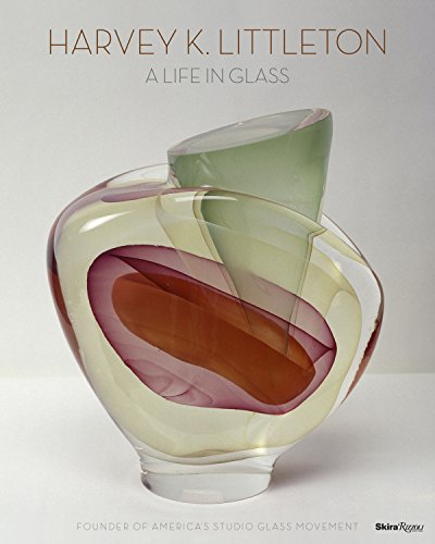 Harvey K. Littleton: A Life in Glass: Founder of America's Studio Glass Movement - Byrd, Joan Falconer