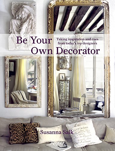9780847838448: Be Your Own Decorator: Taking Inspiration and Cues from Today's Top Designers