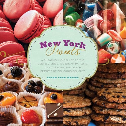 9780847839612: New York Sweets: A Sugarhound's Guide to the Best Bakeries, Ice Cream Parlors, Candy Shops, and Other Emporia of Delicious Delights [Lingua Inglese]