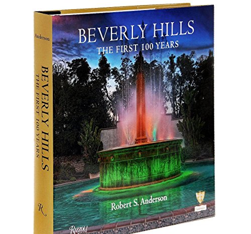 Beverly Hills The First 100 Years By Robert S Anderson