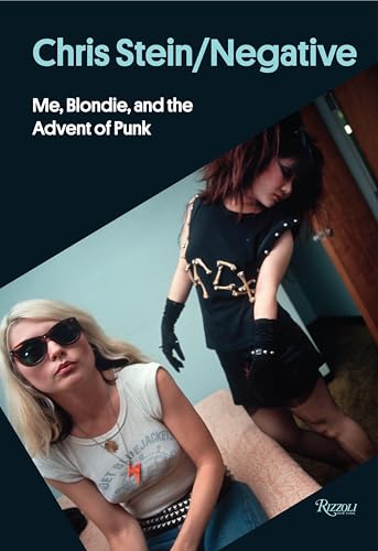 9780847843633: Chris Stein / Negative: Me, Blondie, and the Advent of Punk