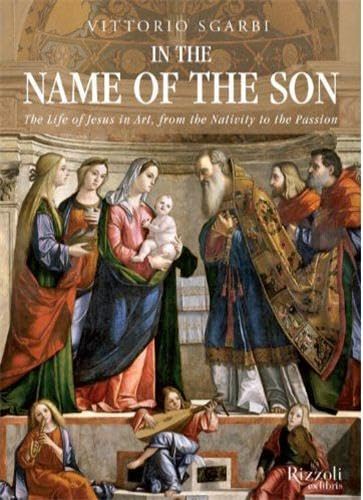 9780847843893: In the Name of the Son: The Life of Jesus in Art, from the Nativity to the Passion /anglais