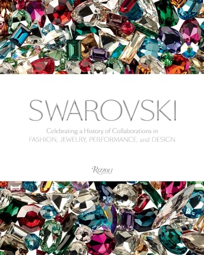Stock image for SWAROVSKI: CELEBRATING A HISTORY OF COLLABORATIONS IN FASHION, JEWELRY [JEWELLERY], PERFORMANCE, AND DESIGN. for sale by Burwood Books