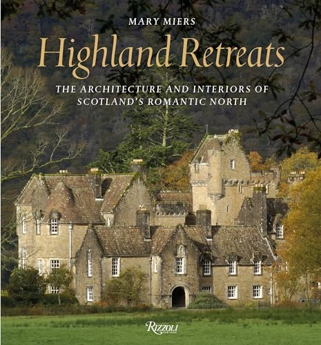 Stock image for Highland Retreats: The Architecture and Interiors of Scotland's Romantic North for sale by Wonder Book
