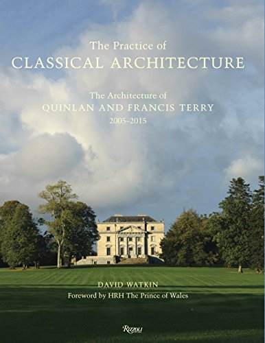 Stock image for Practice of Classical Architecture The Architecture of Quinlan and Francis Terry, 20052015 for sale by PBShop.store US