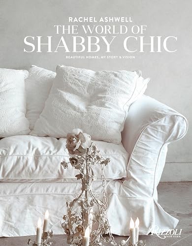 Stock image for Rachel Ashwell The World of Shabby Chic: Beautiful Homes, My Story & Vision for sale by HPB-Diamond