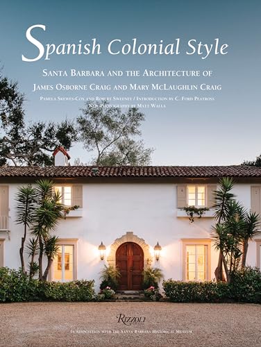 9780847846122: Spanish Colonial Style: Santa Barbara and the Architecture of James Osborne Craig and Mary McLaughlin Craig