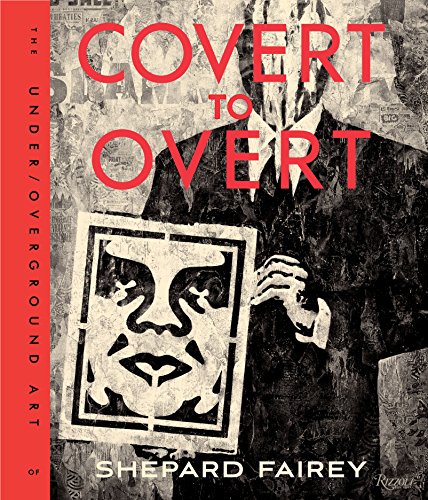 Beispielbild fr Covert to Overt: The Under/Overground Art of Shepard Fairey zum Verkauf von Windy City Books