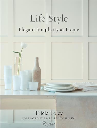 Imagen de archivo de Tricia Foley Life/Style: Elegant Simplicity at Home a la venta por Cronus Books