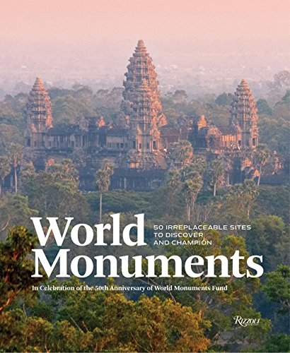 9780847846818: World Monuments: 50 Irreplaceable Sites To Discover, Explore, and Champion