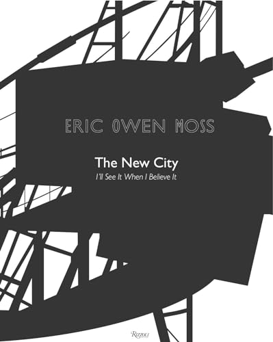 Imagen de archivo de Eric Owen Moss: The New City: I'll See It When I Believe It a la venta por Bellwetherbooks