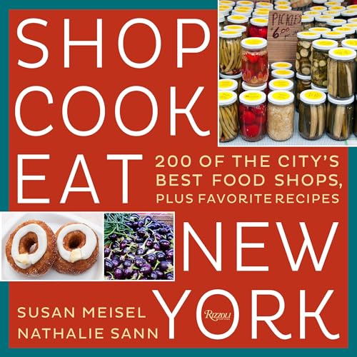 Stock image for Shop Cook Eat New York : 200 of the City's Best Food Shops, Plus Favorite Recipes for sale by Better World Books: West