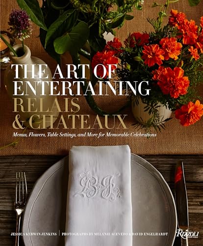 Stock image for The Art of Entertaining Relais Ch?teaux: Menus, Flowers, Table Settings, and More for Memorable Celebrations for sale by LibraryMercantile