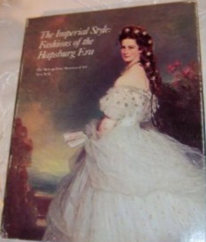 Stock image for IMPERIAL STYLE: Fashions of the Hapsburg Era/Based on the Exhibition Fashions of the Hapsburg Era: Austria-Hungary at The Metropolitan Museum of Art, December 1979-August 1980 for sale by Shoemaker Booksellers