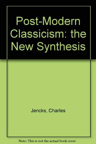 9780847853342: Post-Modern Classicism: the New Synthesis