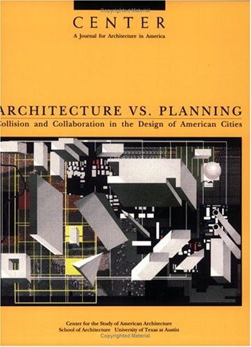 Stock image for Center, Vol. 6: Architecture Vs. Planning: Collision and Collaboration in the Design of American Cities for sale by Bob's Book Journey