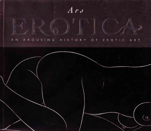 Imagen de archivo de Ars Erotica an Arousing History of Erotica a la venta por SecondSale