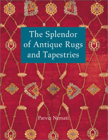 The Splendor of Antique Rugs and Tapestries - Nemati, Parvis