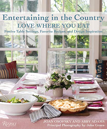 Stock image for Entertaining in the Country : Love Where You Eat: Festive Table Settings, Favorite Recipes, and Design Inspiration for sale by Better World Books