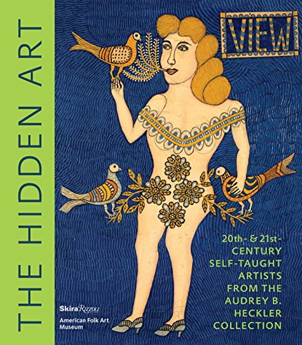 Stock image for The Hidden Art: Twentieth and Twenty-First Century Self-Taught Artists from the Audrey B. Heckler Collection for sale by Housing Works Online Bookstore