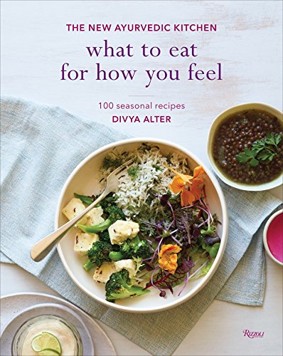 9780847859689: What to Eat for How You Feel: The New Ayurvedic Kitchen - 100 Seasonal Recipes