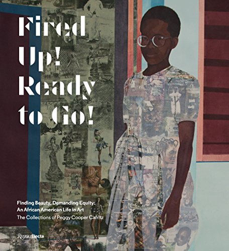 9780847860586: Fired Up! Ready to Go!: Finding Beauty, Demanding Equity: An African American Life in Art. The Collections of Peggy Cooper Cafritz