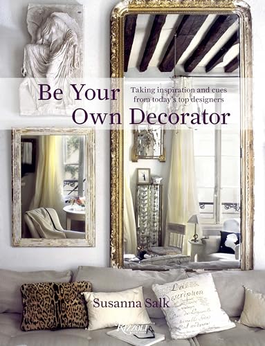 Stock image for Be Your Own Decorator : Taking Inspiration and Cues from Today's Top Designers for sale by Better World Books