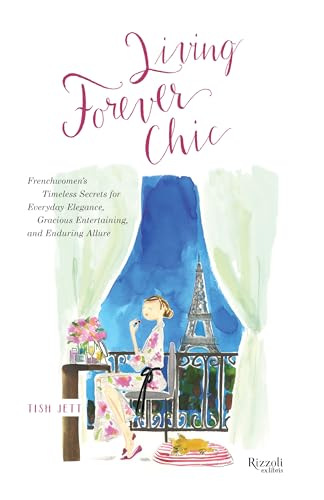 Beispielbild fr Living Forever Chic: Frenchwomen's Timeless Secrets for Everyday Elegance, Gracious Entertaining, and Enduring Allure zum Verkauf von Dream Books Co.