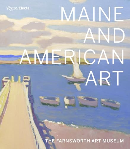 Imagen de archivo de Maine and American Art: The Farnsworth Art Museum a la venta por Byrd Books