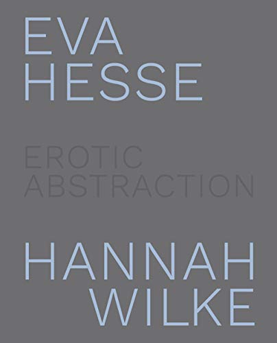 Beispielbild fr Eva Hesse and Hannah Wilke: Erotic Abstraction zum Verkauf von Revaluation Books