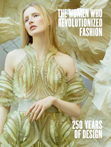 Stock image for The Women Who Revolutionized Fashion: 250 Years of Design for sale by Revaluation Books