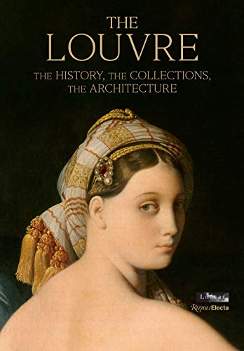 9780847868933: The Louvre: The History, The Collections, The Architecture