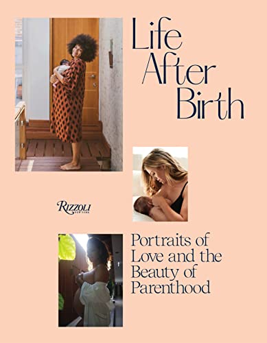 Stock image for Life After Birth: Portraits of Love and the Beauty of Parenthood for sale by Bellwetherbooks
