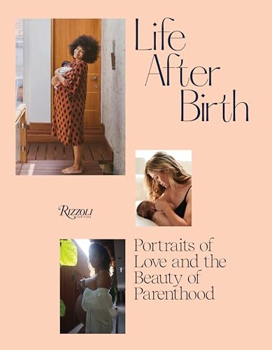 9780847869602: Life After Birth: Portraits of Love and the Beauty of Parenthood