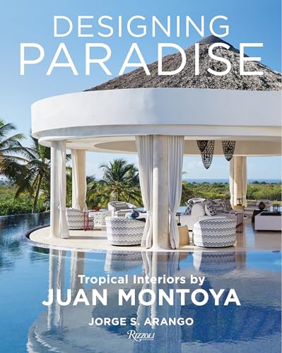 9780847869978: Designing Paradise: Juan Montoya: Tropical Interiors by Juan Montoya