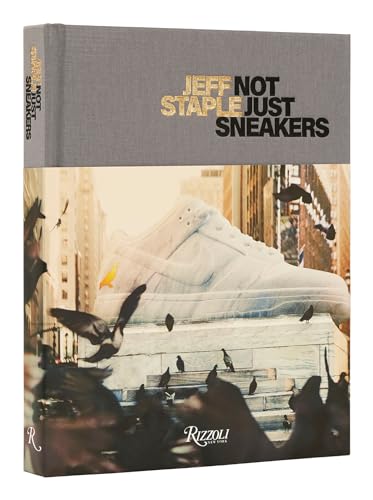 Stock image for Jeff Staple: Not Just Sneakers for sale by Hennessey + Ingalls