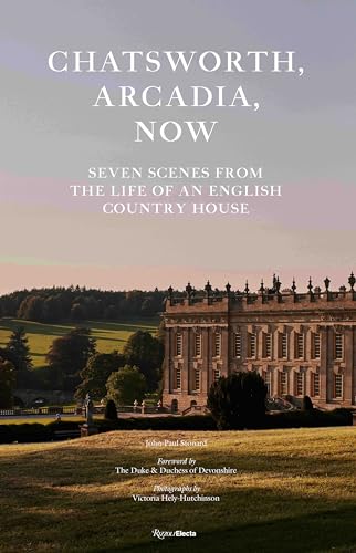 Stock image for Chatsworth, Arcadia Now: Seven Scenes from the Life of an English Country House for sale by Tim's Used Books  Provincetown Mass.