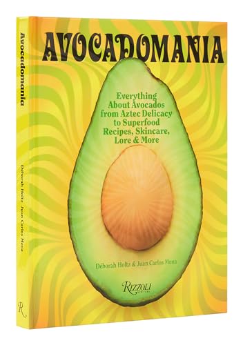 9780847871421: Avocadomania: Everything About Avocados from Aztec Delicacy to Superfood: Recipes, Skincare, Lore, & More