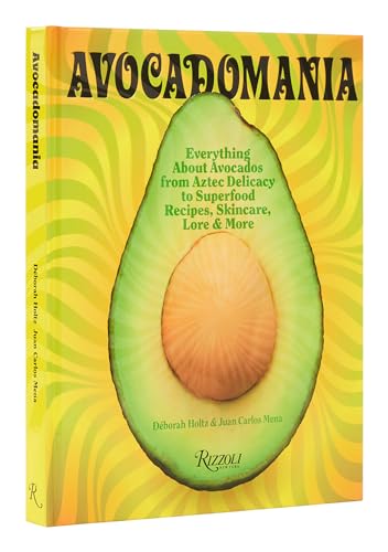 Stock image for Avocadomania: Everything About Avocados from Aztec Delicacy to Superfood: Recipes, Skincare, Lore, More for sale by Blue Vase Books