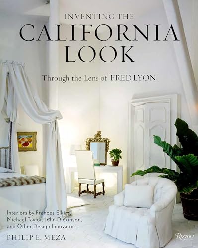 9780847871520: Inventing the California Look: Interiors by Frances Elkins, Michael Taylor, John Dickinson, and Other Design In novators