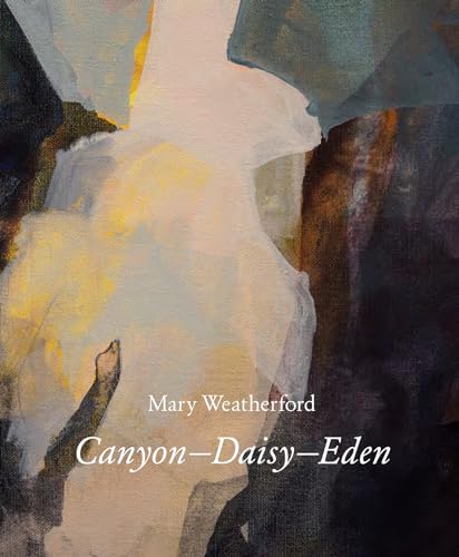 Stock image for Mary Weatherford: Canyon-Daisy-Eden for sale by Bellwetherbooks