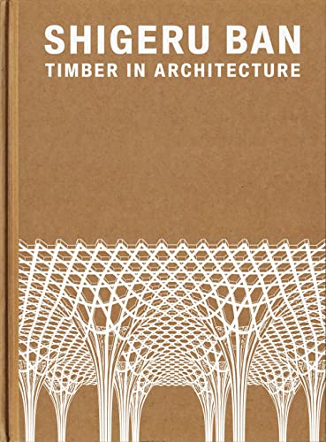 Beispielbild fr Shigeru Ban: Timber in Architecture zum Verkauf von Monster Bookshop