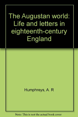 The Augustan world: Life and letters in eighteenth-century England (9780848211882) by Humphreys, A. R