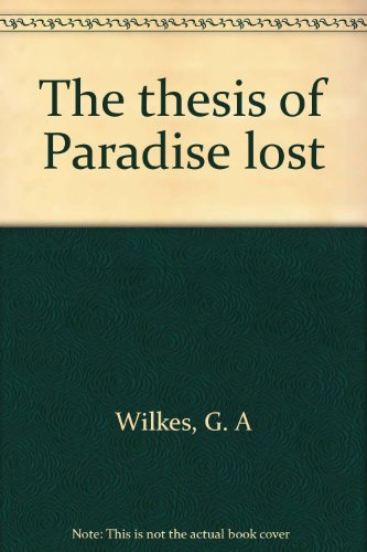 The thesis of Paradise lost (9780848229634) by Wilkes, G. A