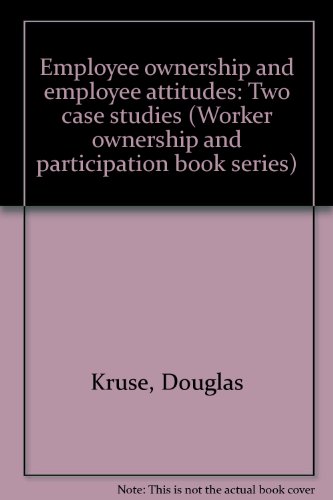 Employee ownership and employee attitudes: Two case studies (Worker ownership and participation book series) (9780848247751) by Kruse, Douglas