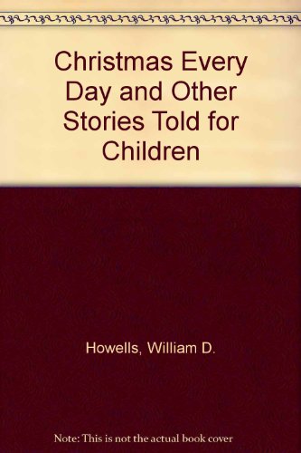 Beispielbild fr Christmas Every Day, and Other Stories Told for Children zum Verkauf von Dacotah Trails.