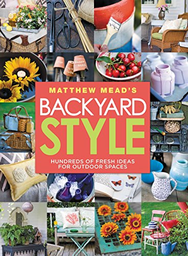 Beispielbild fr Matthew Mead's Backyard Style: Hundreds of Fresh Ideas for Outdoor Spaces zum Verkauf von Wonder Book