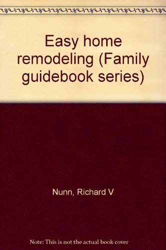 Easy home remodeling (Family guidebook series) (9780848704056) by Nunn, Richard V