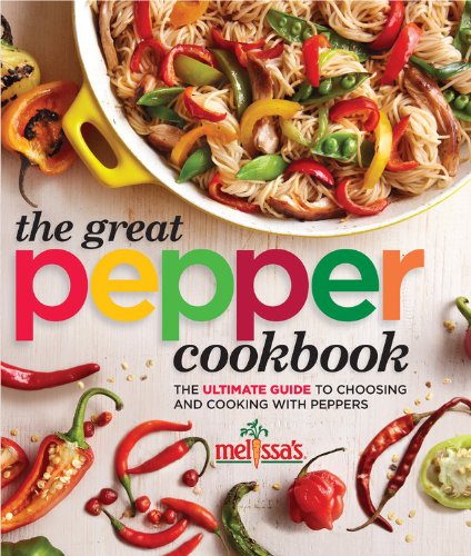 Stock image for Melissas The Great Pepper Cookbook: The ultimate guide to choosing and cooking with peppers for sale by Goodwill of Colorado